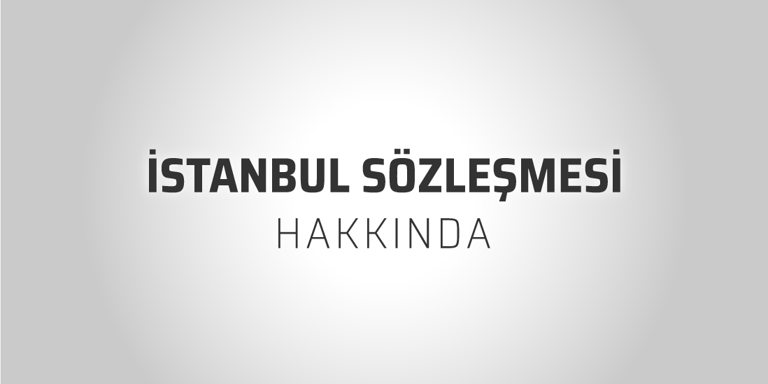 istanbul-sozlesmesi-hakkinda